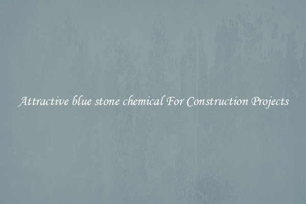 Attractive blue stone chemical For Construction Projects