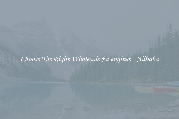 Choose The Right Wholesale fsi engines - Alibaba