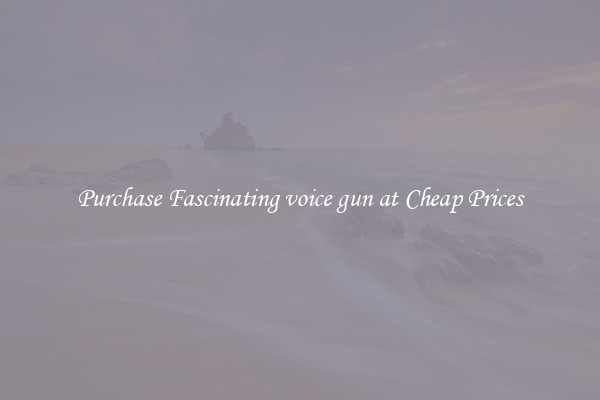 Purchase Fascinating voice gun at Cheap Prices