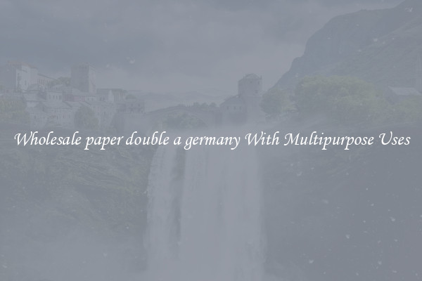 Wholesale paper double a germany With Multipurpose Uses