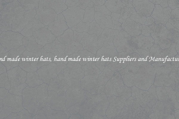 hand made winter hats, hand made winter hats Suppliers and Manufacturers