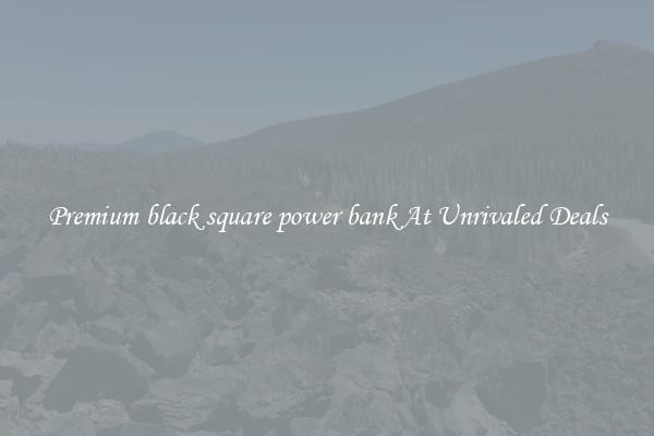 Premium black square power bank At Unrivaled Deals