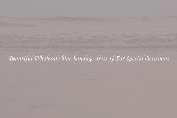 Beautiful Wholesale blue bandage dress xl For Special Occasions