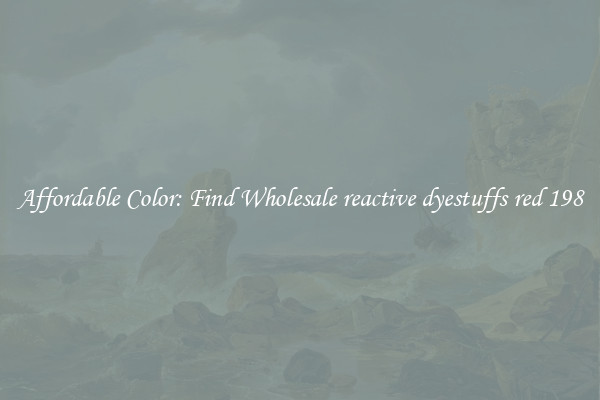 Affordable Color: Find Wholesale reactive dyestuffs red 198