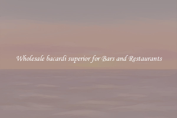 Wholesale bacardi superior for Bars and Restaurants