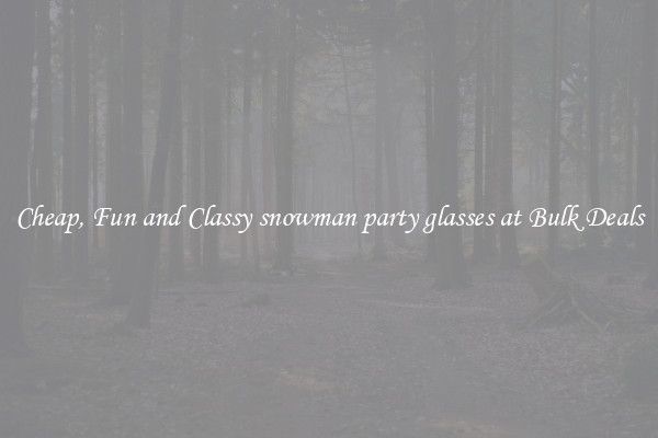 Cheap, Fun and Classy snowman party glasses at Bulk Deals
