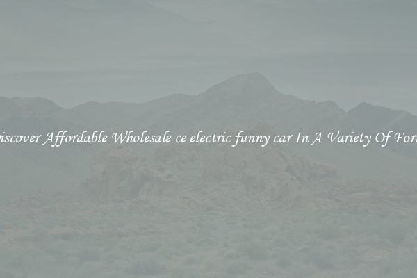 Discover Affordable Wholesale ce electric funny car In A Variety Of Forms