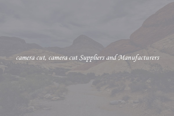 camera cut, camera cut Suppliers and Manufacturers