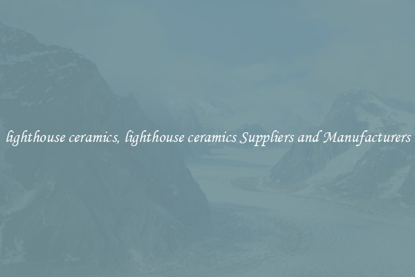 lighthouse ceramics, lighthouse ceramics Suppliers and Manufacturers
