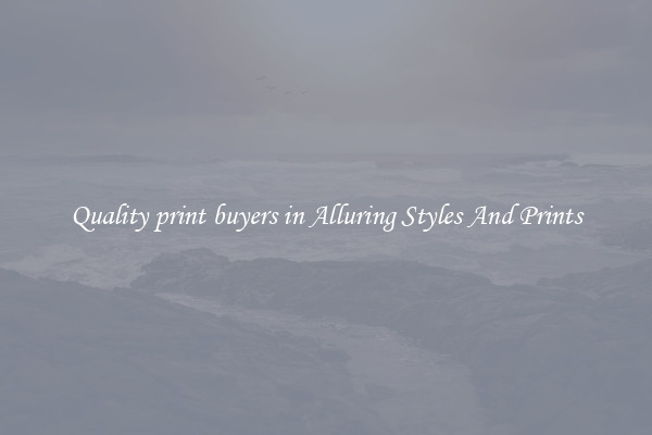 Quality print buyers in Alluring Styles And Prints