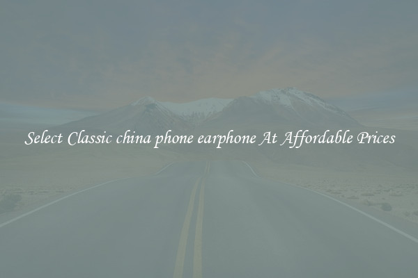 Select Classic china phone earphone At Affordable Prices