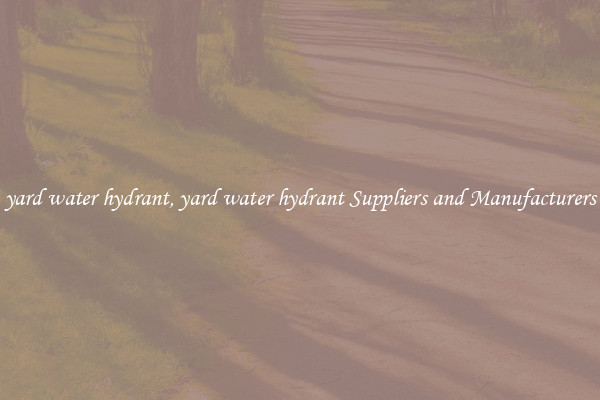 yard water hydrant, yard water hydrant Suppliers and Manufacturers