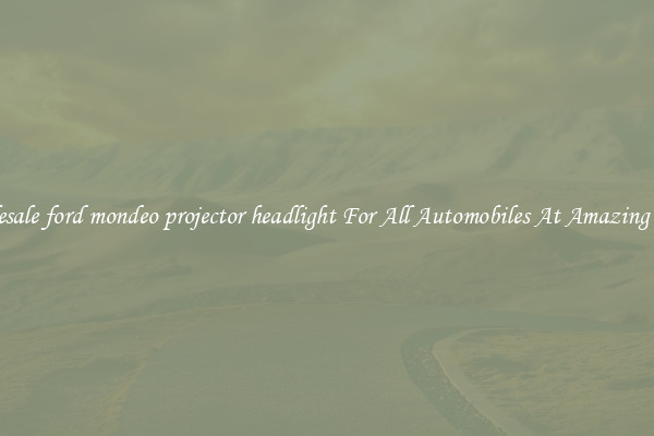 Wholesale ford mondeo projector headlight For All Automobiles At Amazing Prices