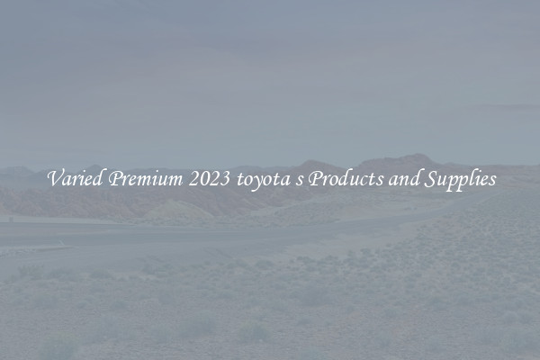 Varied Premium 2023 toyota s Products and Supplies