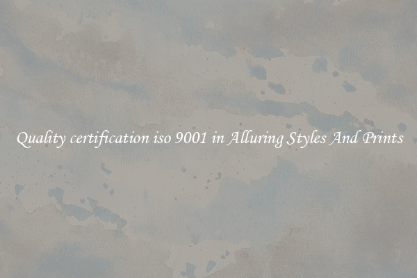 Quality certification iso 9001 in Alluring Styles And Prints