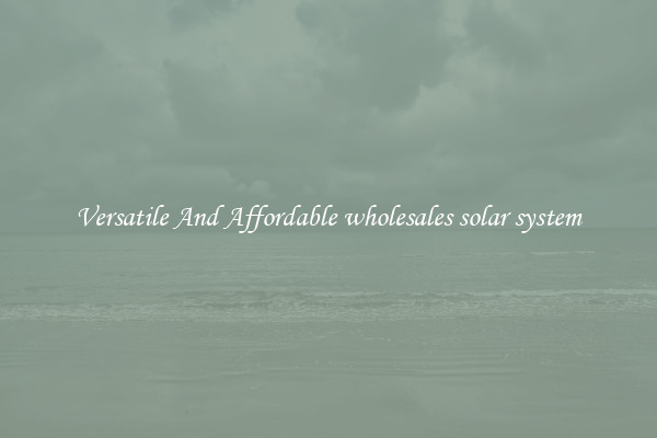 Versatile And Affordable wholesales solar system