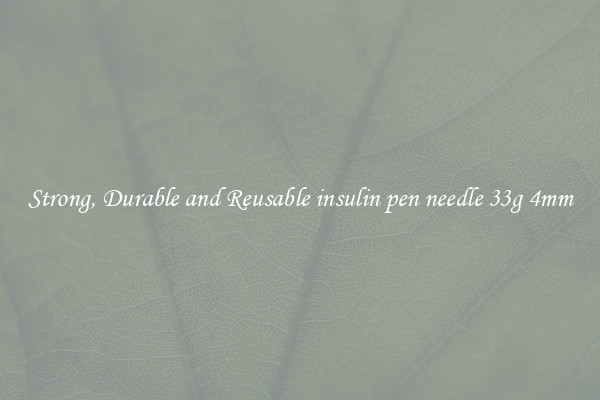 Strong, Durable and Reusable insulin pen needle 33g 4mm