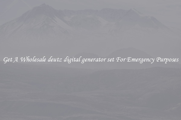 Get A Wholesale deutz digital generator set For Emergency Purposes
