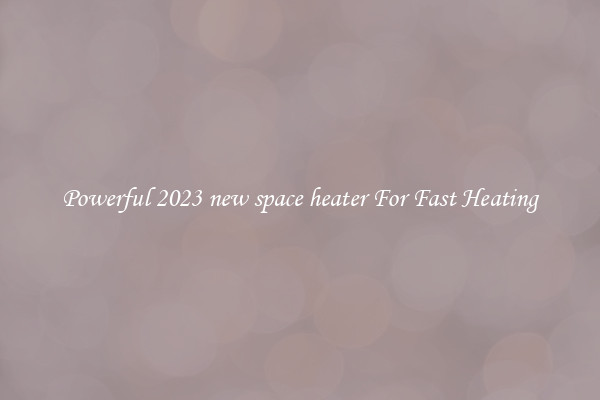 Powerful 2023 new space heater For Fast Heating