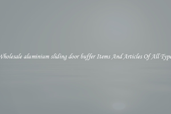 Wholesale aluminium sliding door buffer Items And Articles Of All Types