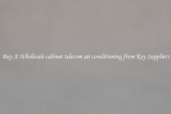 Buy A Wholesale cabinet telecom air conditioning from Key Suppliers