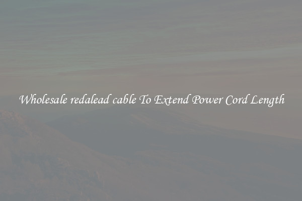 Wholesale redalead cable To Extend Power Cord Length