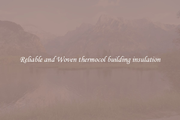 Reliable and Woven thermocol building insulation