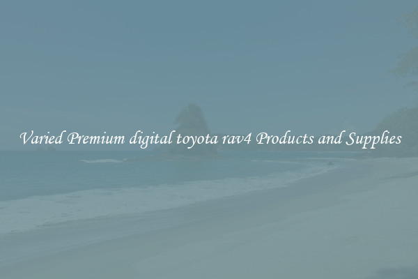 Varied Premium digital toyota rav4 Products and Supplies