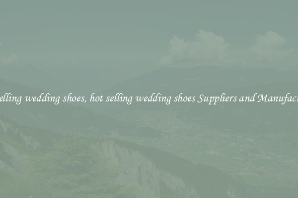 hot selling wedding shoes, hot selling wedding shoes Suppliers and Manufacturers