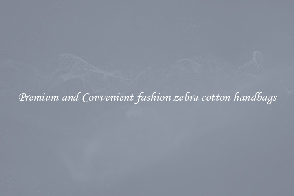 Premium and Convenient fashion zebra cotton handbags