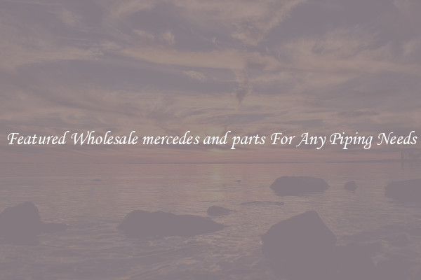 Featured Wholesale mercedes and parts For Any Piping Needs