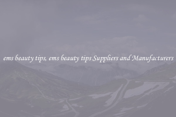 ems beauty tips, ems beauty tips Suppliers and Manufacturers