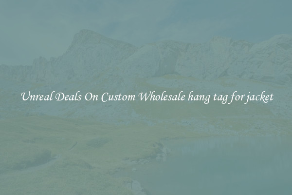 Unreal Deals On Custom Wholesale hang tag for jacket