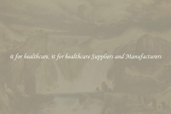 it for healthcare, it for healthcare Suppliers and Manufacturers