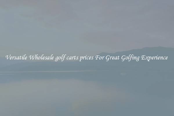 Versatile Wholesale golf carts prices For Great Golfing Experience 