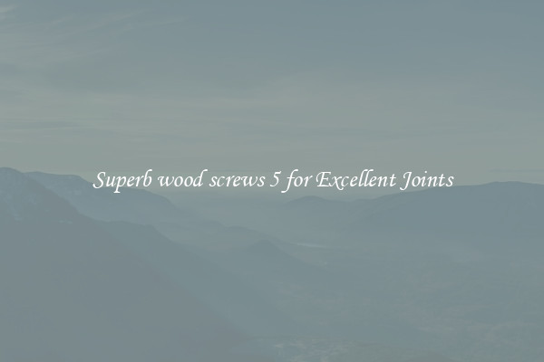 Superb wood screws 5 for Excellent Joints
