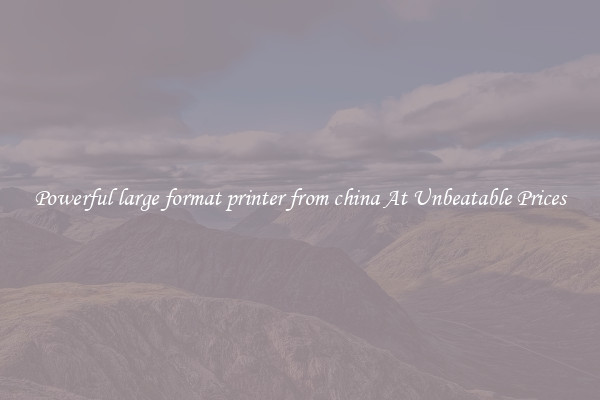 Powerful large format printer from china At Unbeatable Prices