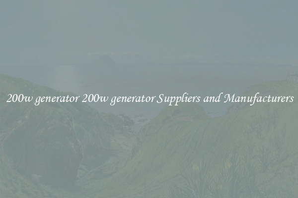 200w generator 200w generator Suppliers and Manufacturers