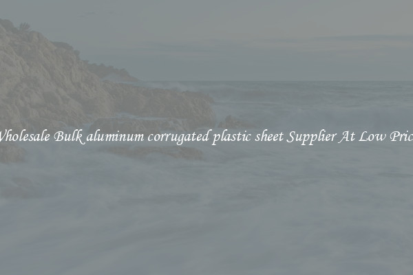 Wholesale Bulk aluminum corrugated plastic sheet Supplier At Low Prices