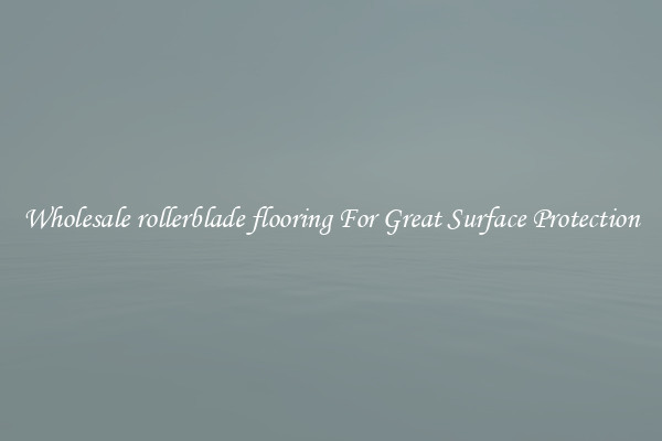 Wholesale rollerblade flooring For Great Surface Protection