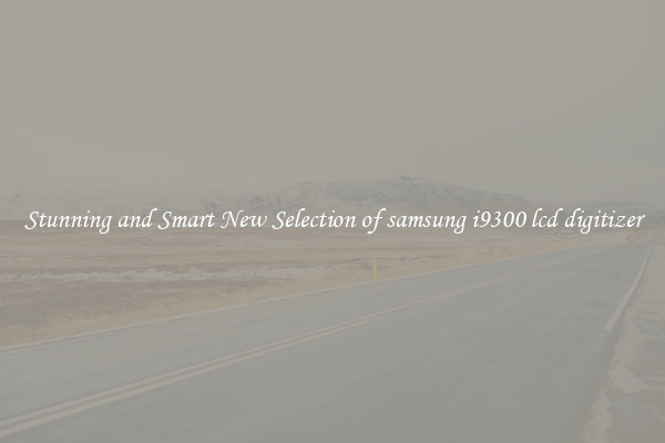 Stunning and Smart New Selection of samsung i9300 lcd digitizer