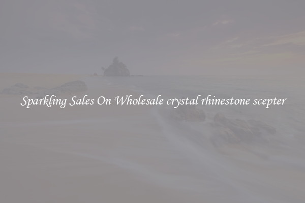 Sparkling Sales On Wholesale crystal rhinestone scepter