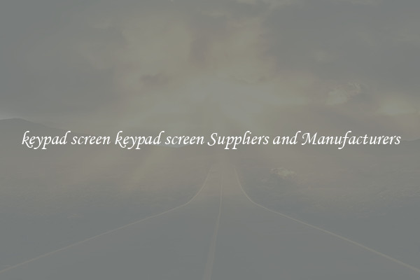 keypad screen keypad screen Suppliers and Manufacturers