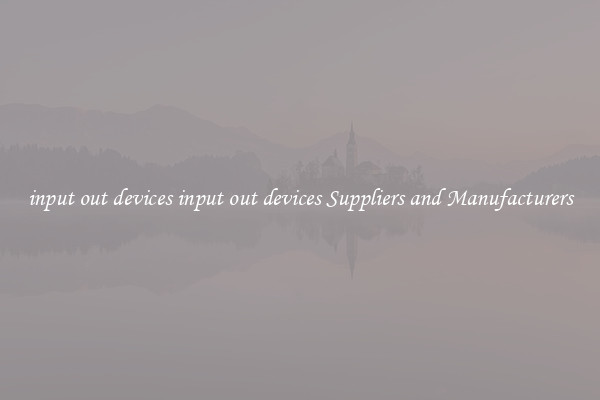 input out devices input out devices Suppliers and Manufacturers