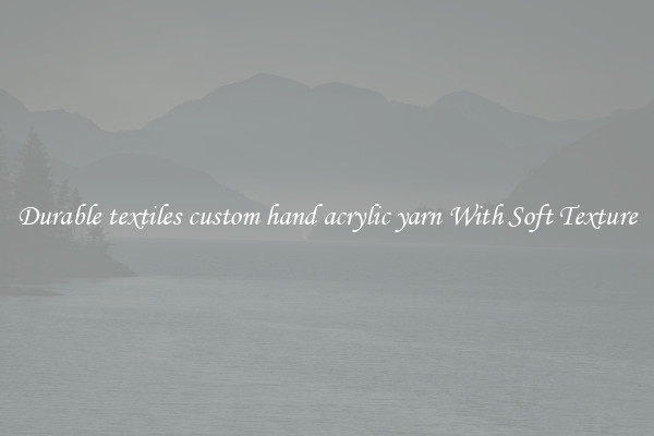 Durable textiles custom hand acrylic yarn With Soft Texture
