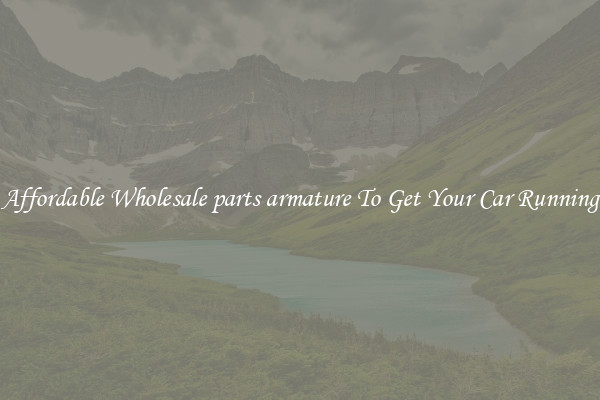 Affordable Wholesale parts armature To Get Your Car Running