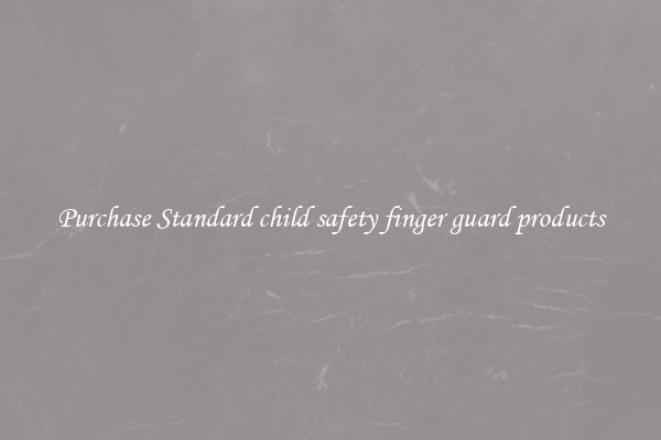 Purchase Standard child safety finger guard products