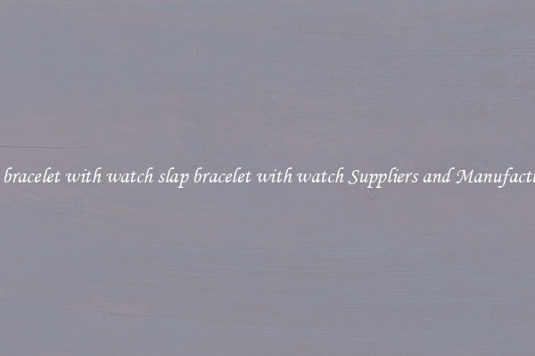 slap bracelet with watch slap bracelet with watch Suppliers and Manufacturers