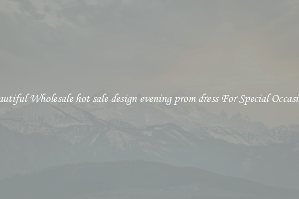 Beautiful Wholesale hot sale design evening prom dress For Special Occasions
