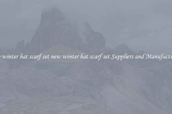 new winter hat scarf set new winter hat scarf set Suppliers and Manufacturers